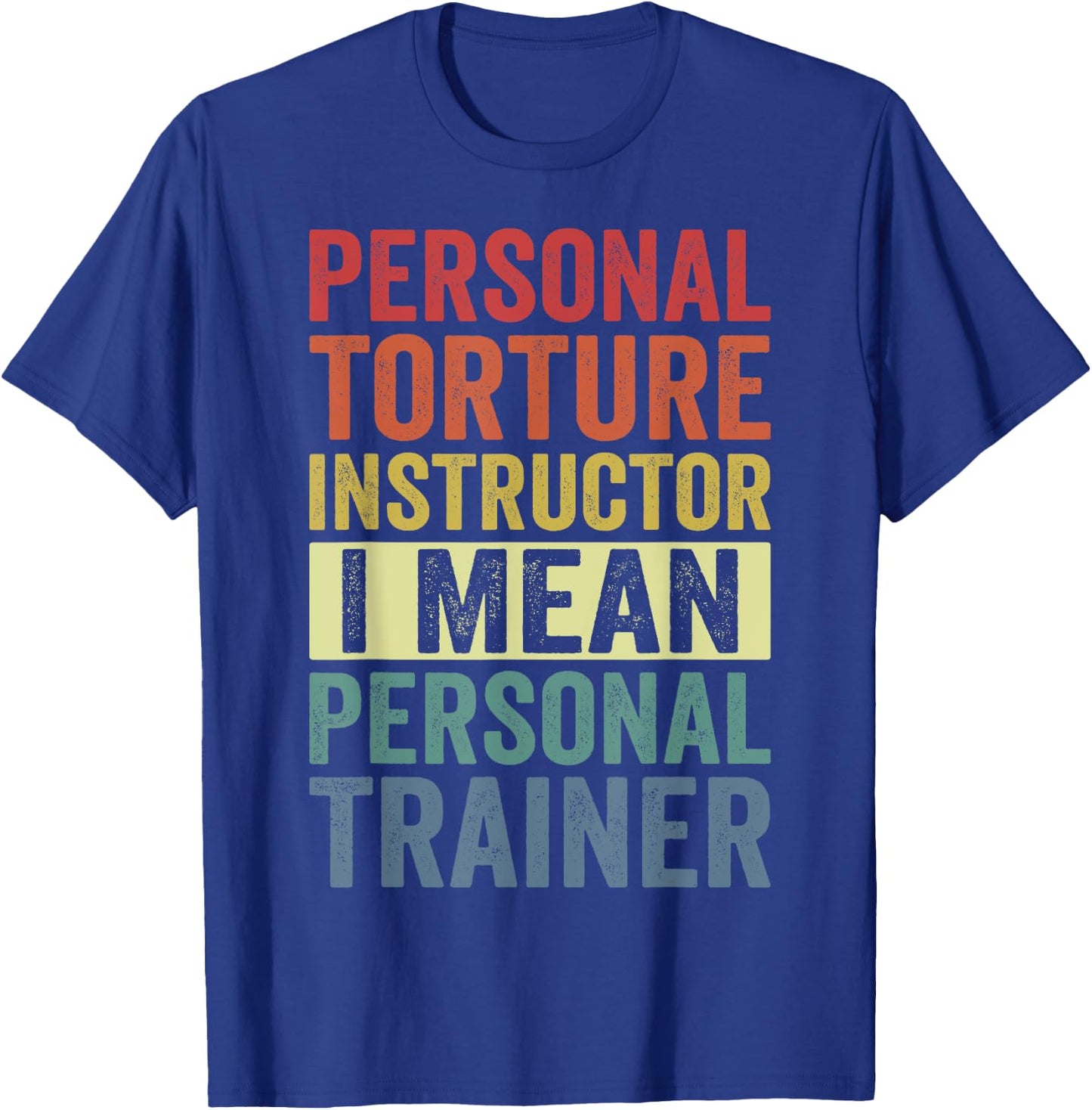 Personal Torture Instructor I Mean Personal Trainer Funny T-Shirt - T-Shirt | Royal