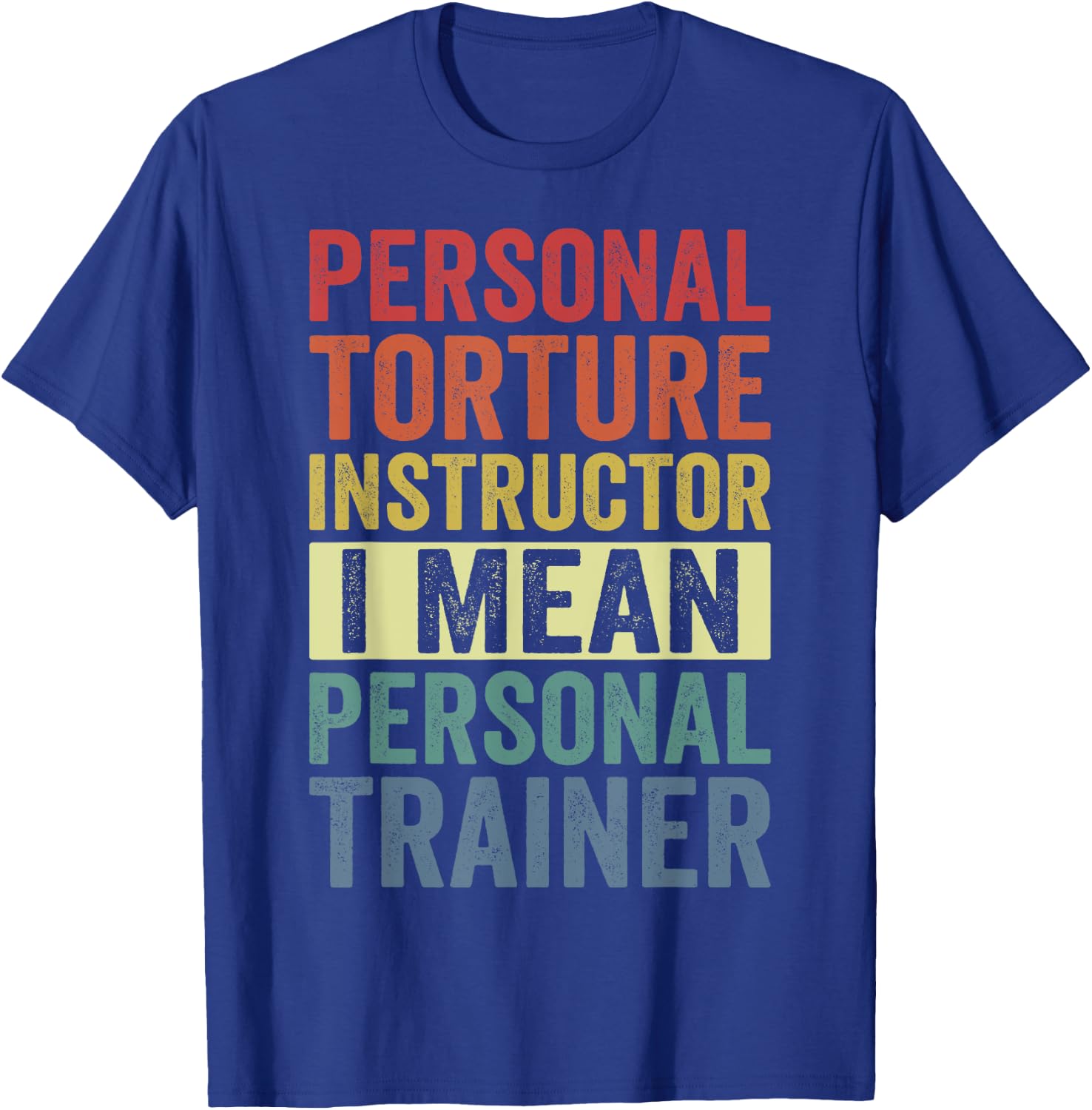 Personal Torture Instructor I Mean Personal Trainer Funny T-Shirt - T-Shirt | Royal