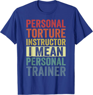 Personal Torture Instructor I Mean Personal Trainer Funny T-Shirt - T-Shirt | Royal