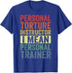Personal Torture Instructor I Mean Personal Trainer Funny T-Shirt - T-Shirt | Royal