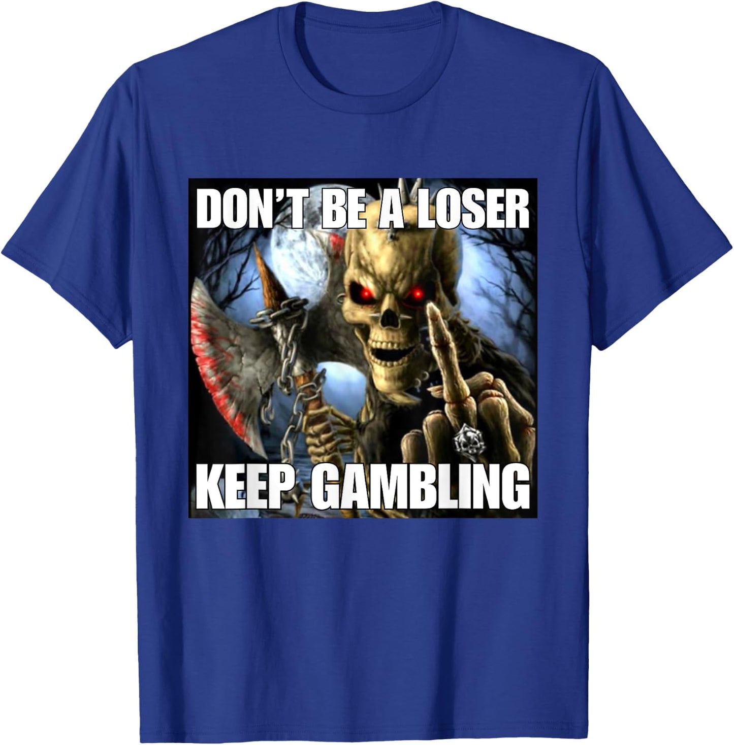 Keep Gambling Funny Cringe Hard Skeleton Meme T-Shirt - T-Shirt | Royal