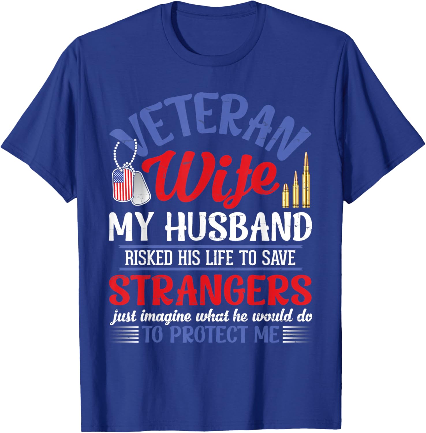 Veteran Wife My Husband RisKed His Life Strangers Protect Me T-Shirt - T-Shirt | Royal