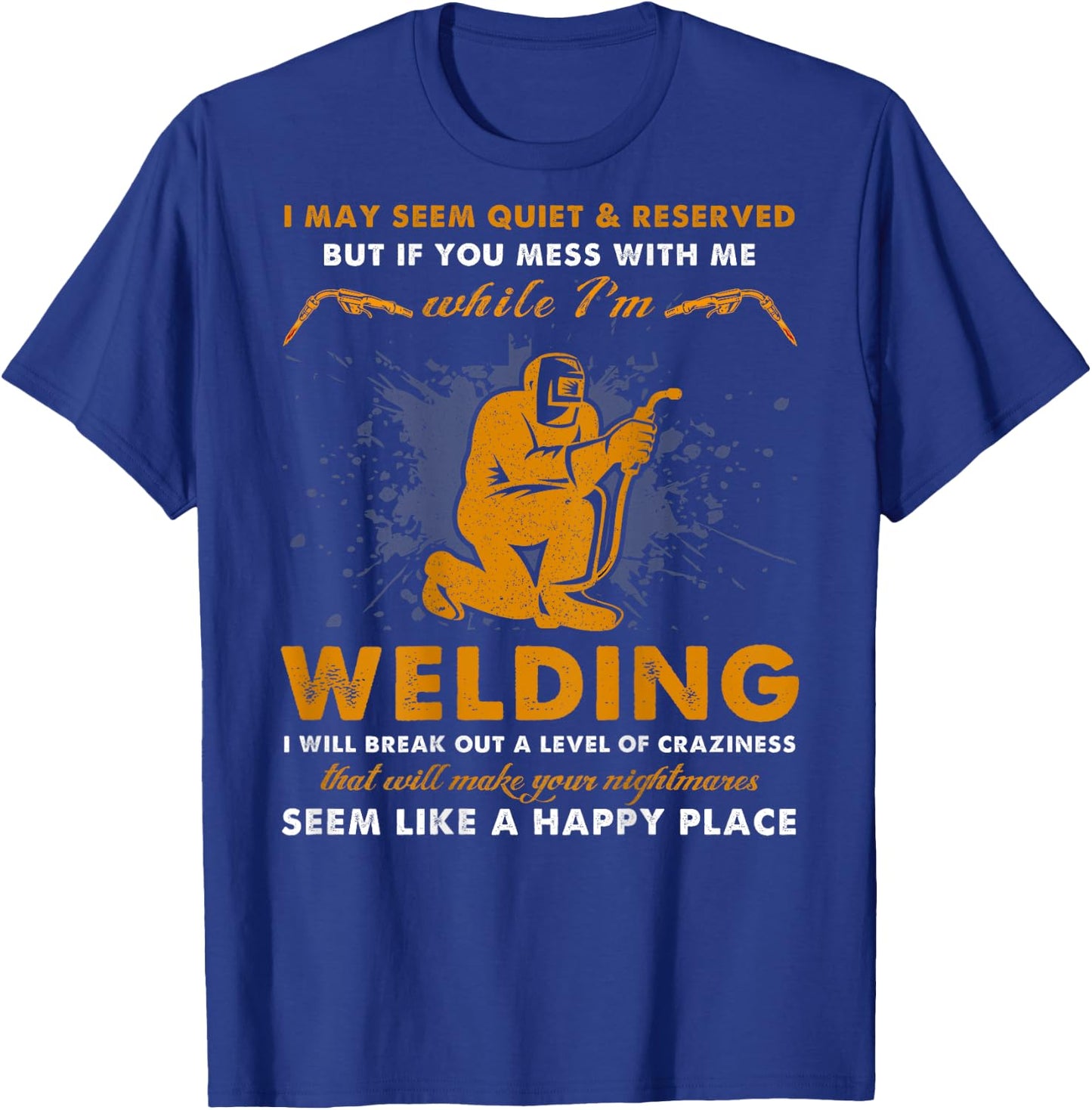 Mess With Me While I'm Welding - Cool Welder (On Back) T-Shirt - T-Shirt | Royal