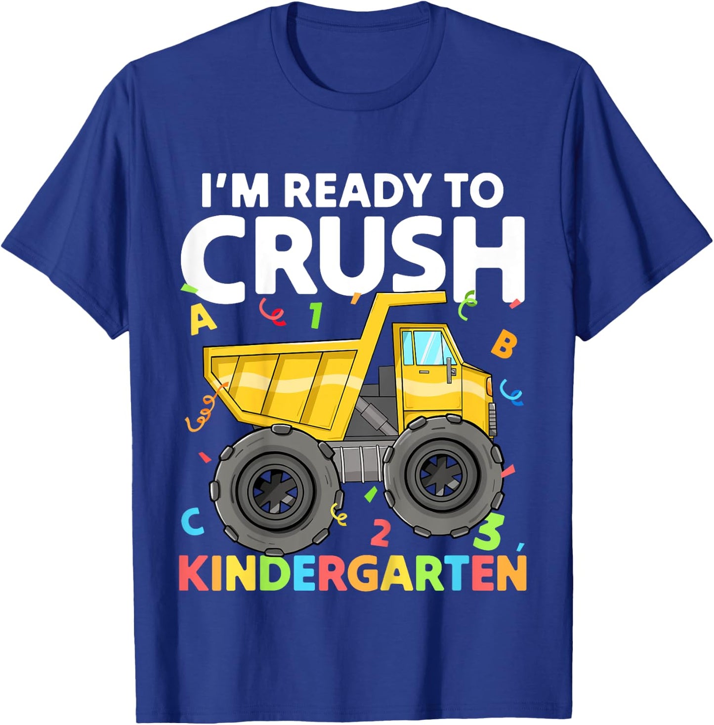 First Day I'm Ready To Crush Kindergarten Construction Truck T-Shirt - T-Shirt | Royal