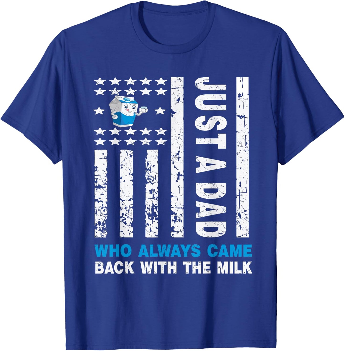 Just A Dad Who Always Came Back With The Milk T-Shirt - T-Shirt | Royal