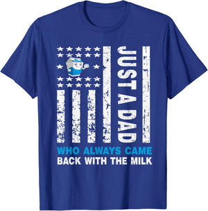Just A Dad Who Always Came Back With The Milk T-Shirt - T-Shirt | Royal