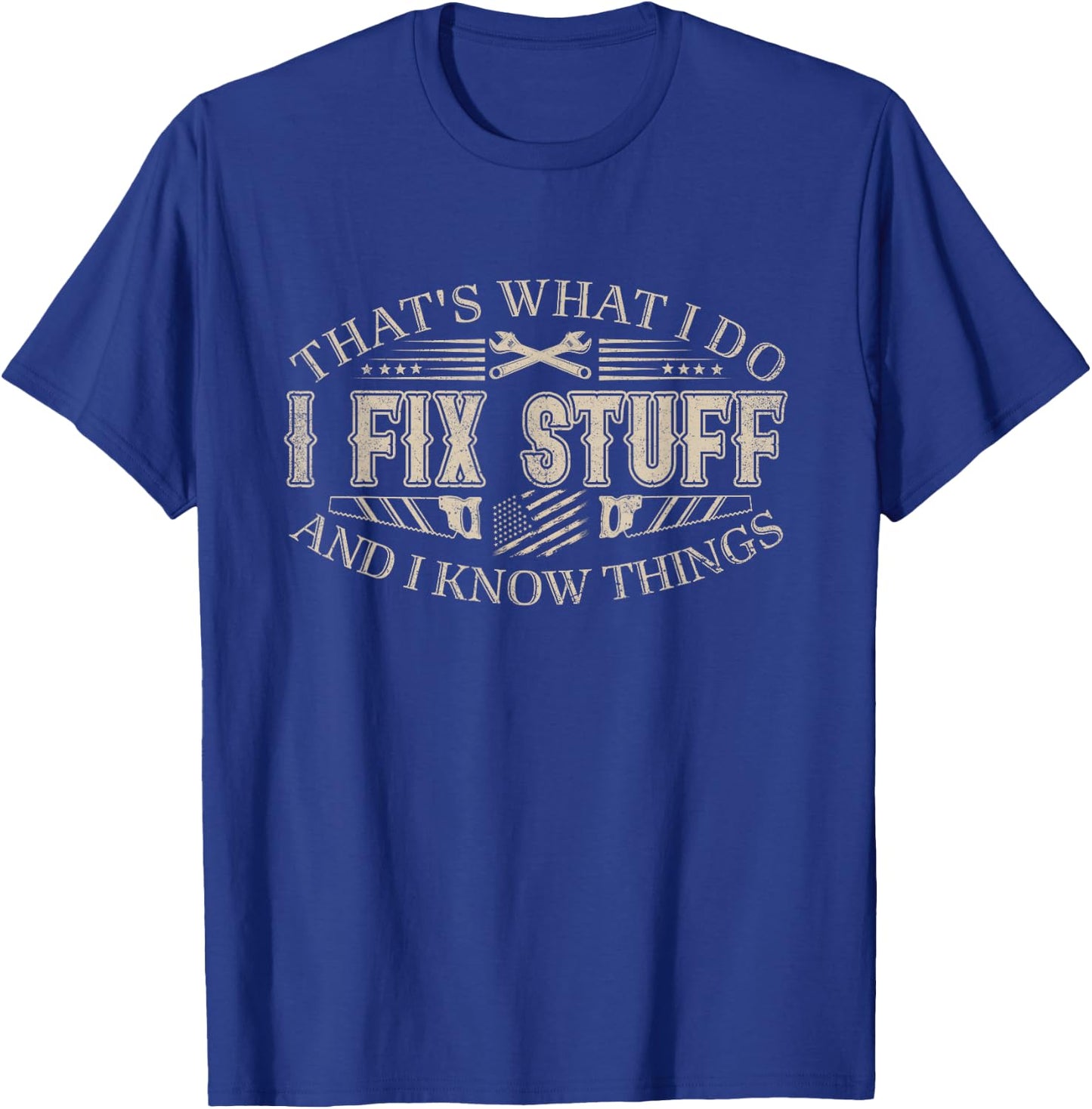 That's What I Do I Fix Stuff and I Know Things Funny Men Dad T-Shirt - T-Shirt | Royal