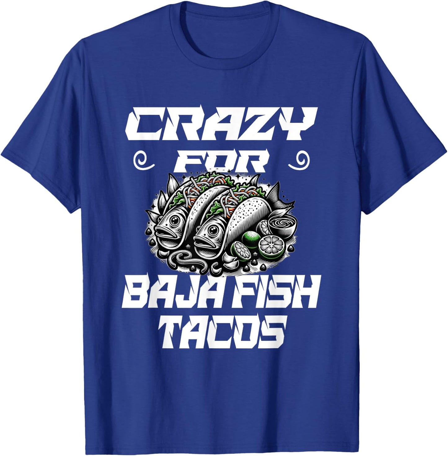 Crazy For Baja Fish Tacos - Taco Lover T-Shirt - T-Shirt | Royal