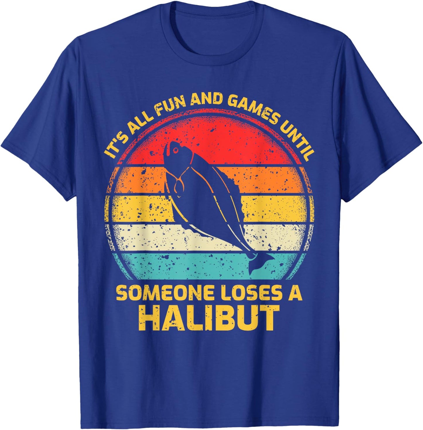 Fishing Vintage Fun And Games Until Someone Loses A Halibut T-Shirt - T-Shirt | Royal