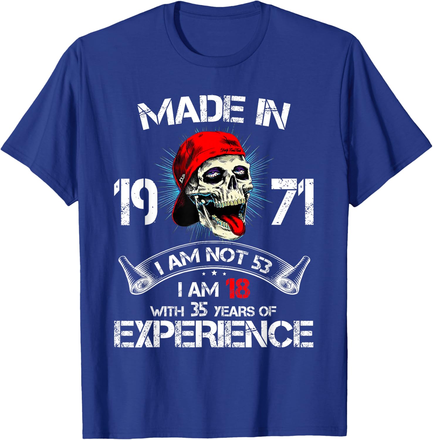 Made In 1971 I Am Not 53 I'm 18 With 35 Years Of Experience T-Shirt - T-Shirt | Royal