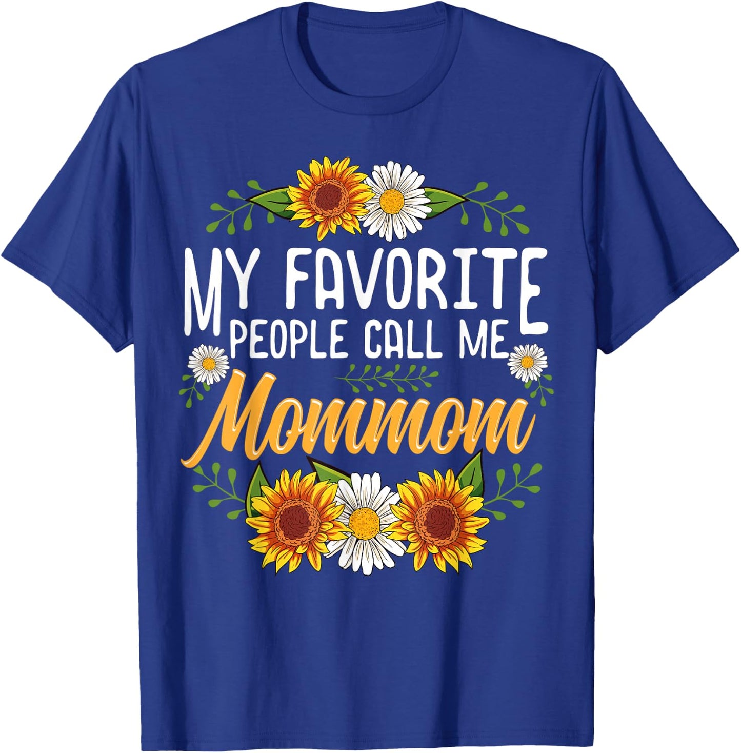 My Favorite People Call Me Mommom Shirt Mothers Day Gifts T-Shirt - T-Shirt | Royal