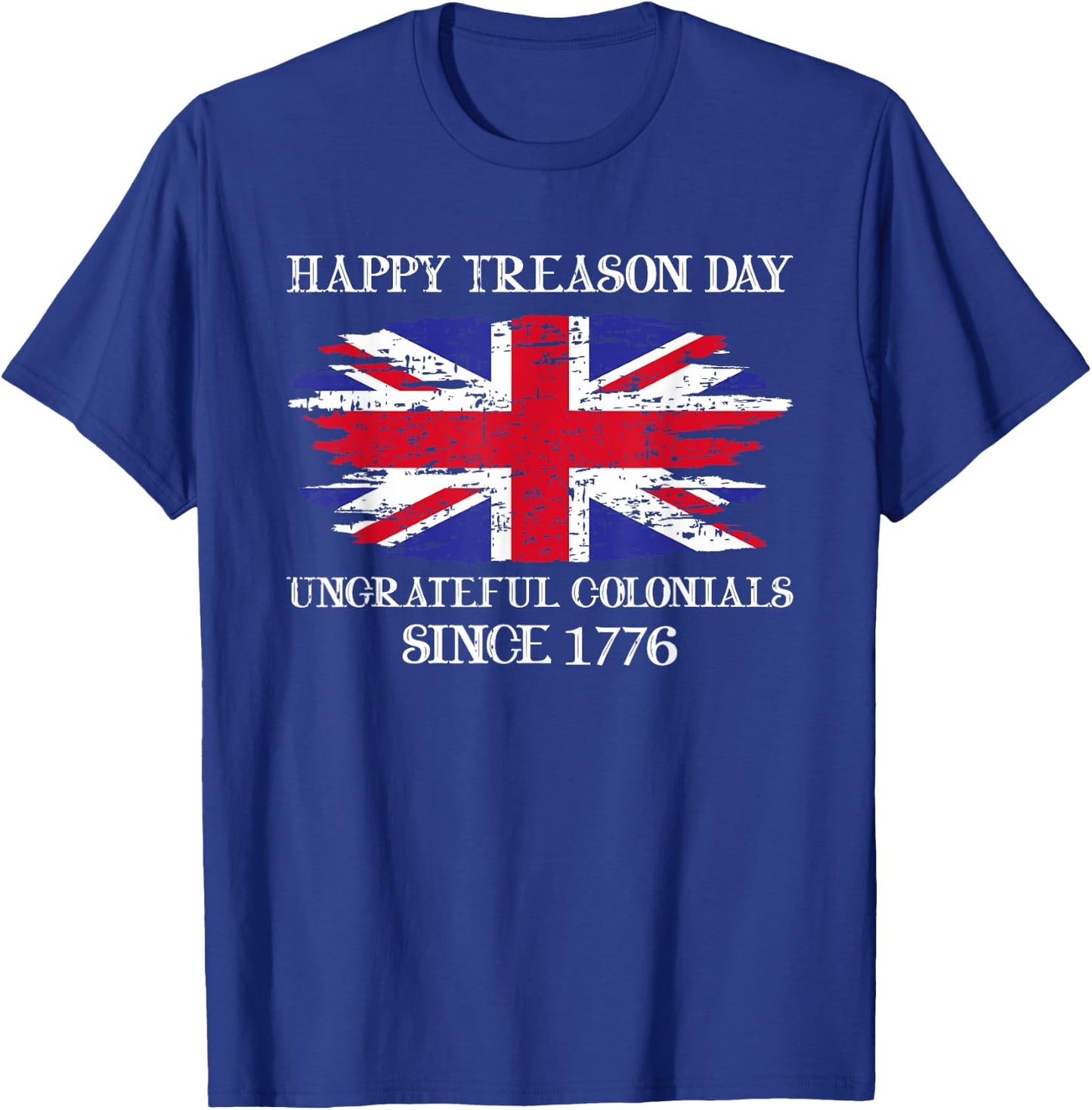 Happy Treason Day 4th of July Vintage Ungrateful Colonial T-Shirt - T-Shirt | Royal