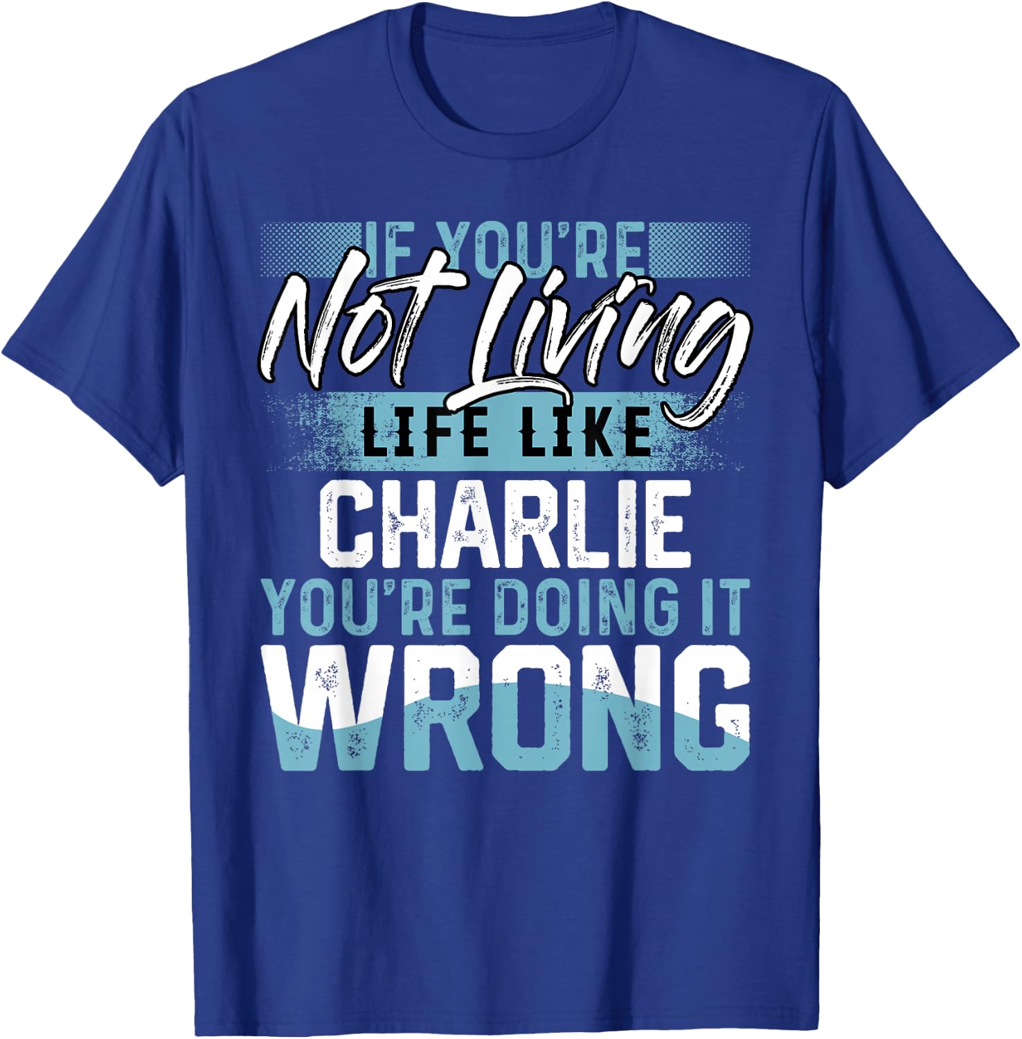 If You're Not Living Life Like CHARLIE Name CHARLIE T-Shirt - T-Shirt | Royal