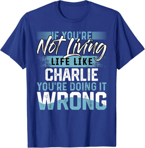 If You're Not Living Life Like CHARLIE Name CHARLIE T-Shirt - T-Shirt | Royal
