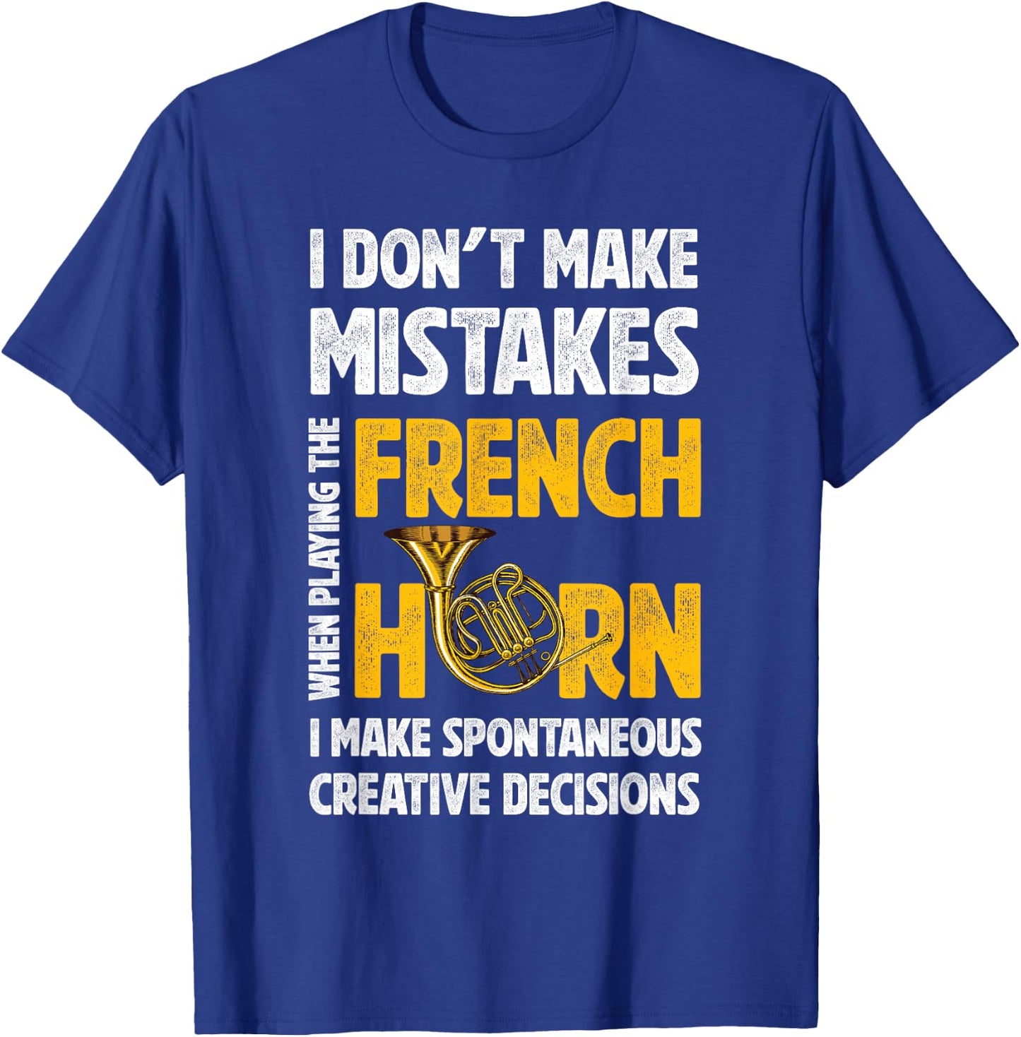 I Don't Make Mistakes When Playing French Horn Hornist T-Shirt - T-Shirt | Royal