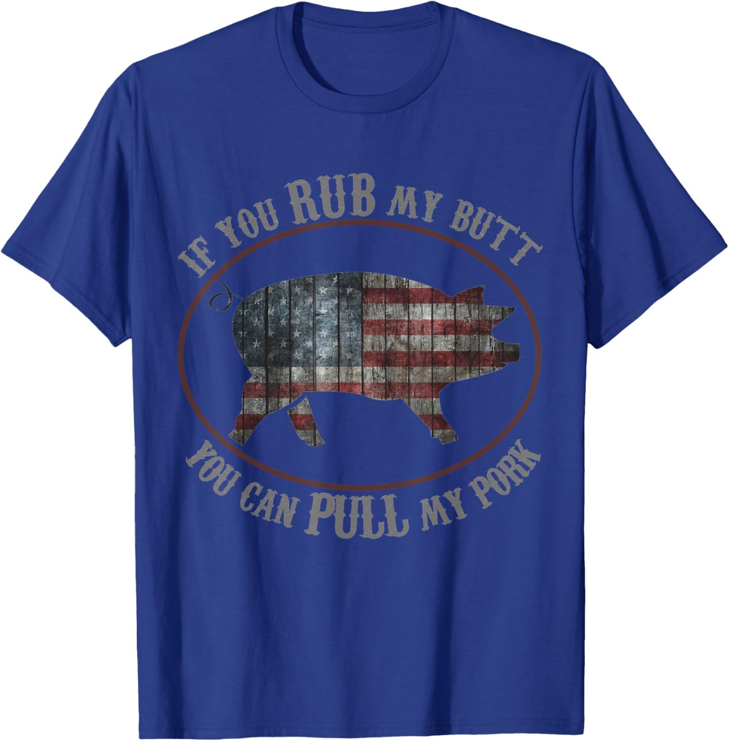 Patriotic BBQ Rub My Butt Pull My Pork Funny T Shirt Women Men T-Shirt - T-Shirt | Royal