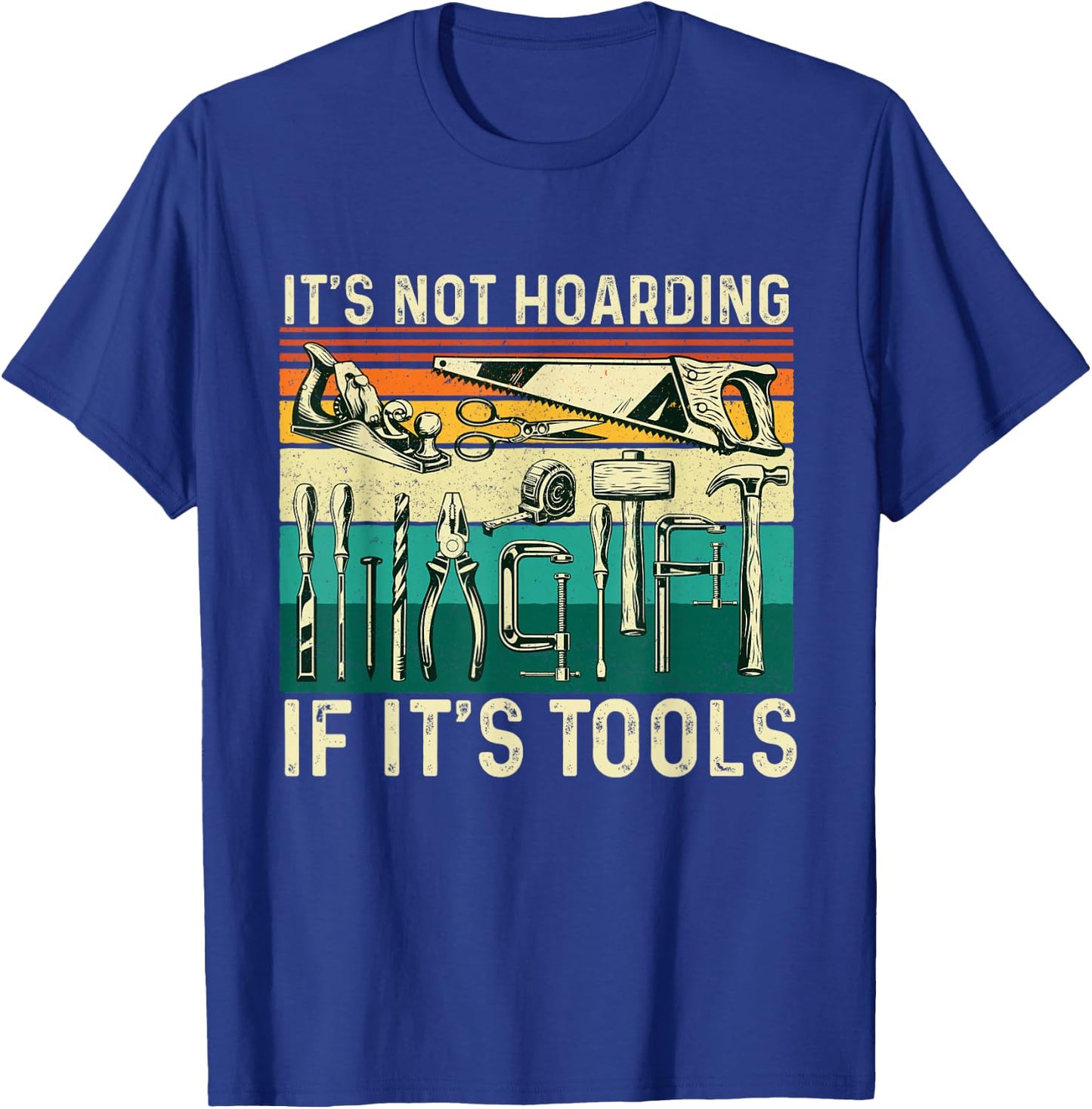 It's Not Hoarding If It's Tools - Woodworking Woodworker T-Shirt - T-Shirt | Royal