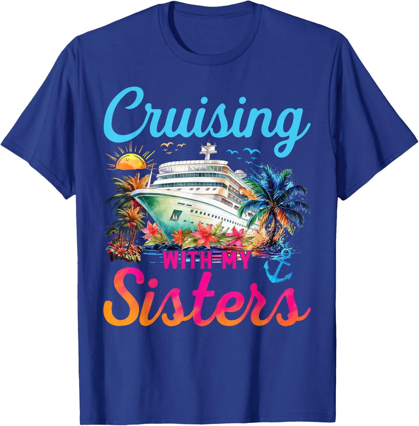 Cruising With My Sisters Cruise Trip Vacation Sisters Trip T-Shirt - T-Shirt | Royal