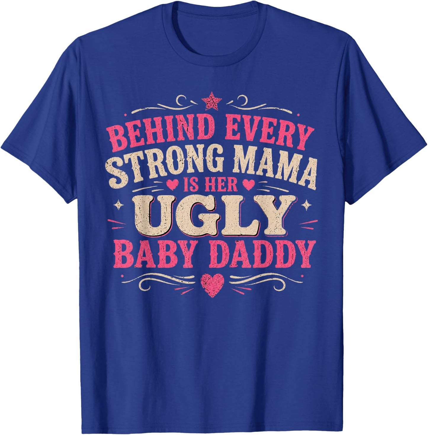 Behind Every Strong Mama is Her Ugly Baby Daddy T-Shirt - T-Shirt | Royal