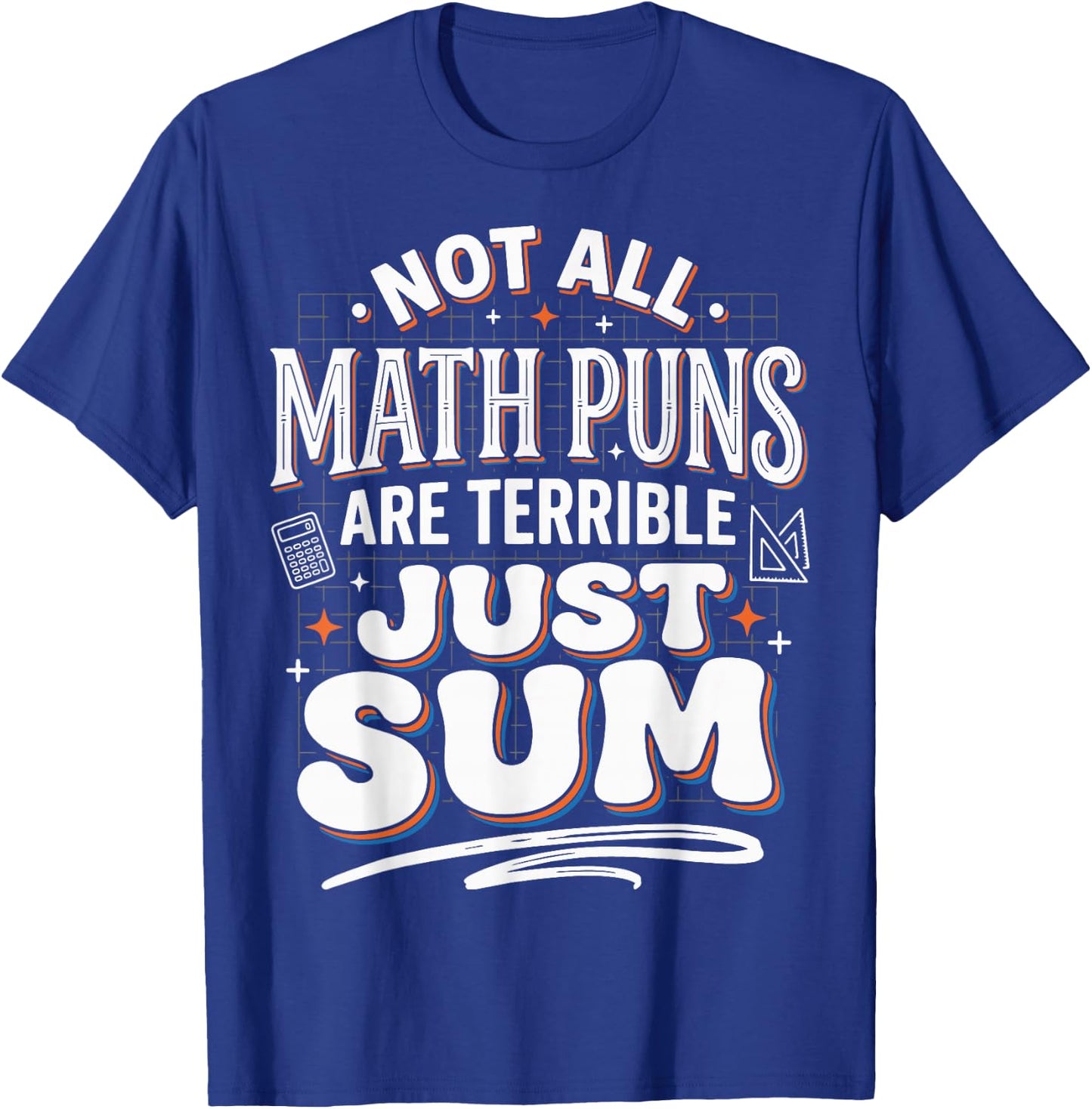Not All Math Puns are Terrible Just Sum T-Shirt - T-Shirt | Royal