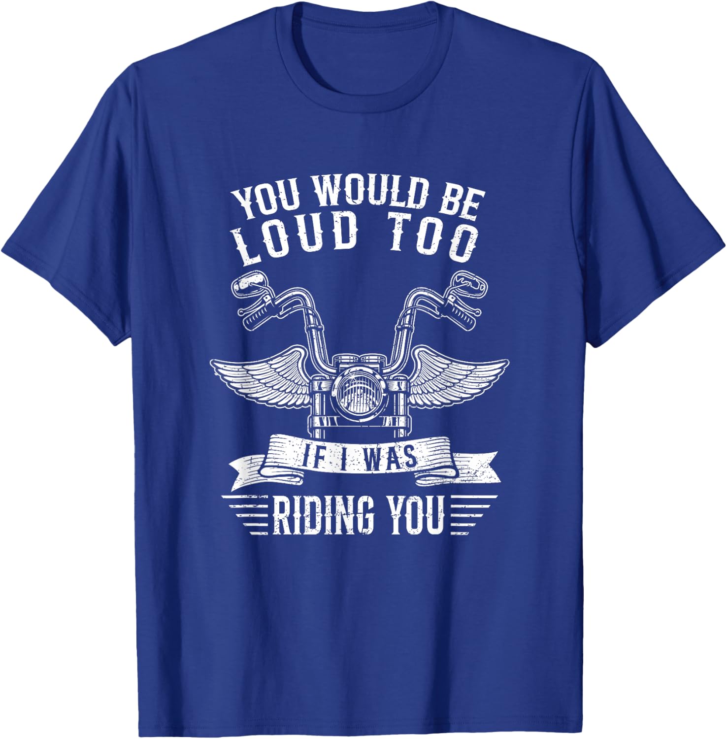 You Would Be Loud Too If Funny Motorcycle Biker Saying Joke T-Shirt - T-Shirt | Royal
