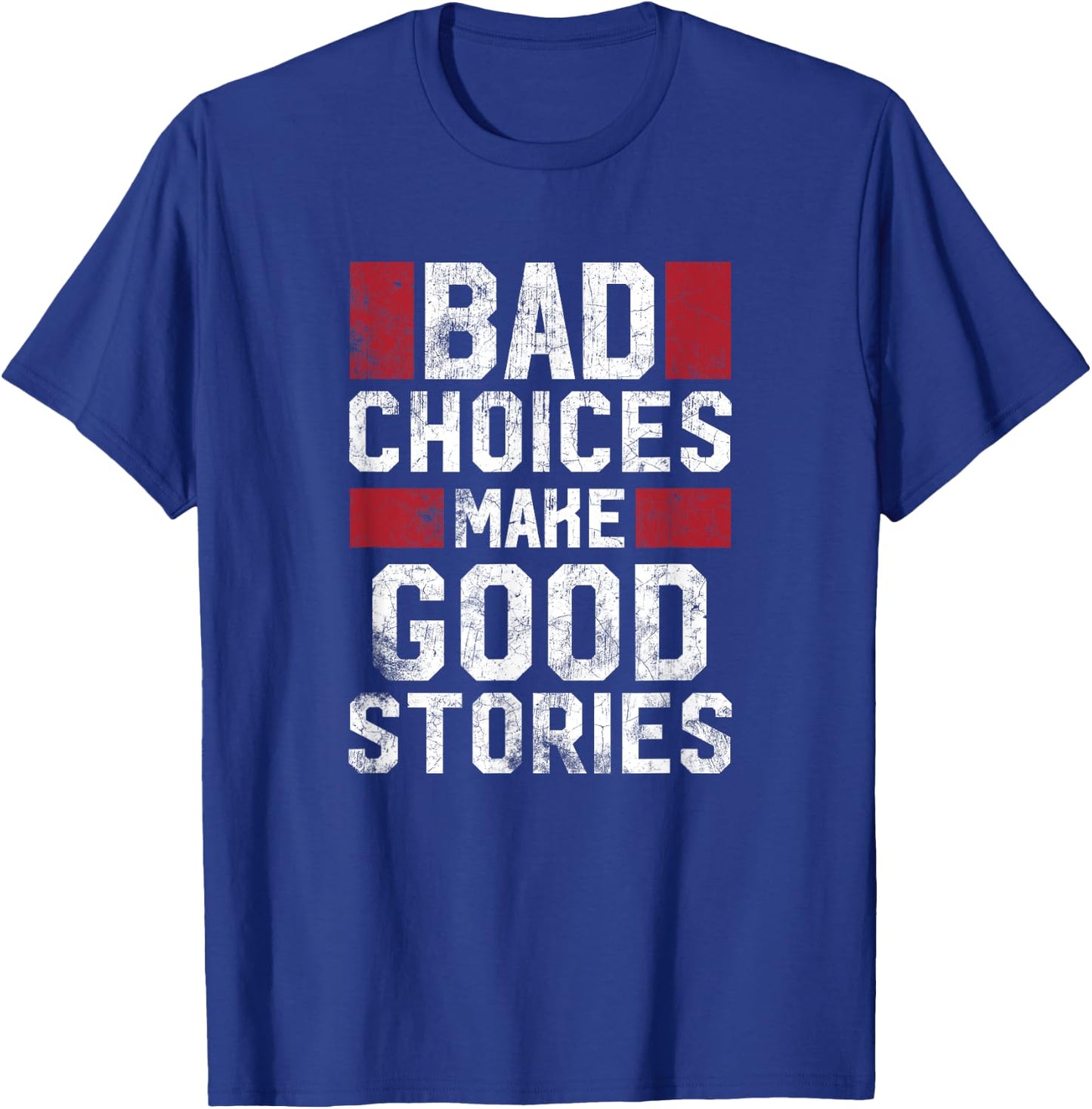 Bad Choices Make Good Stories T Shirt Vintage Funny Sayings T-Shirt - T-Shirt | Royal