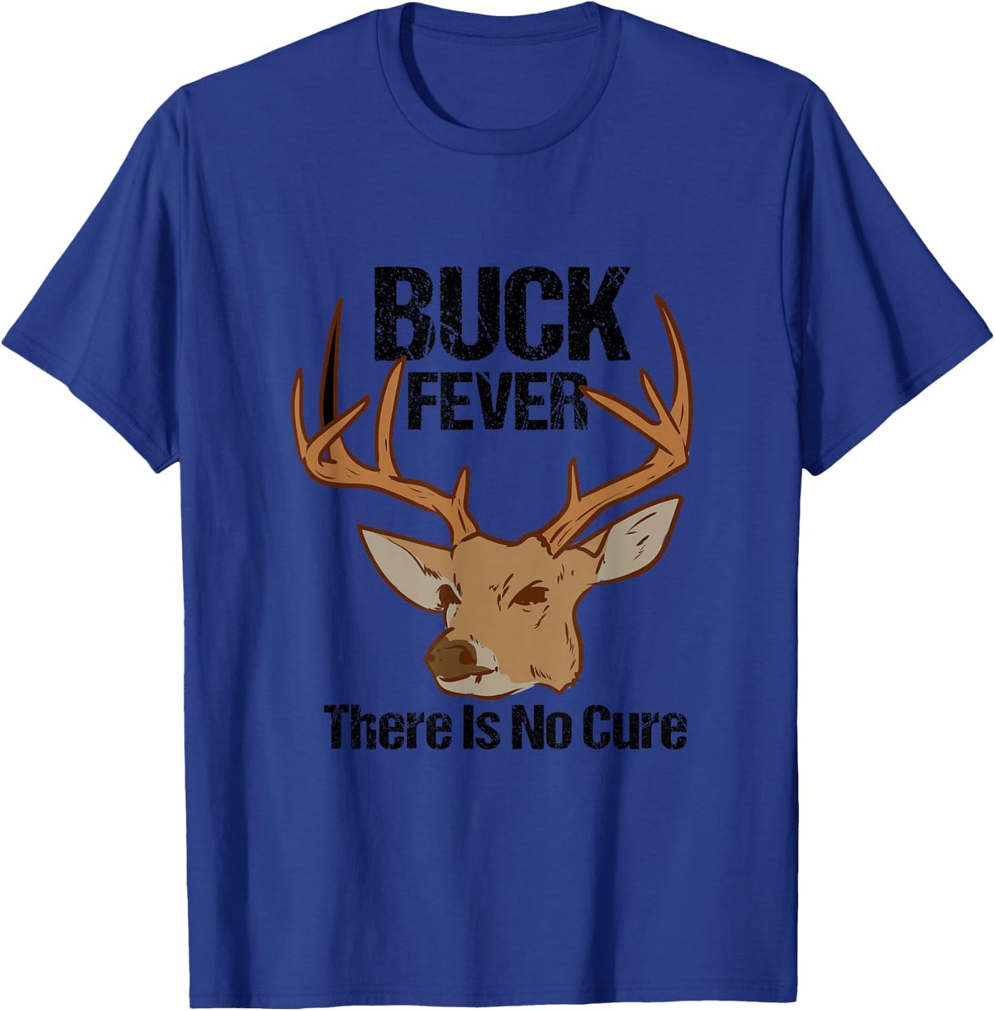 Buck Fever There Is No Cure Funny Hunting Deer Season T-Shirt - T-Shirt | Royal