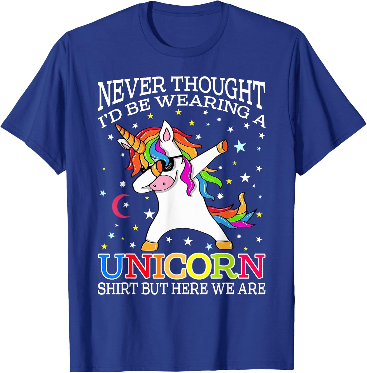 Never Thought I'd Be Wearing A Unicorn Shirt But Here We Are T-Shirt - T-Shirt | Royal