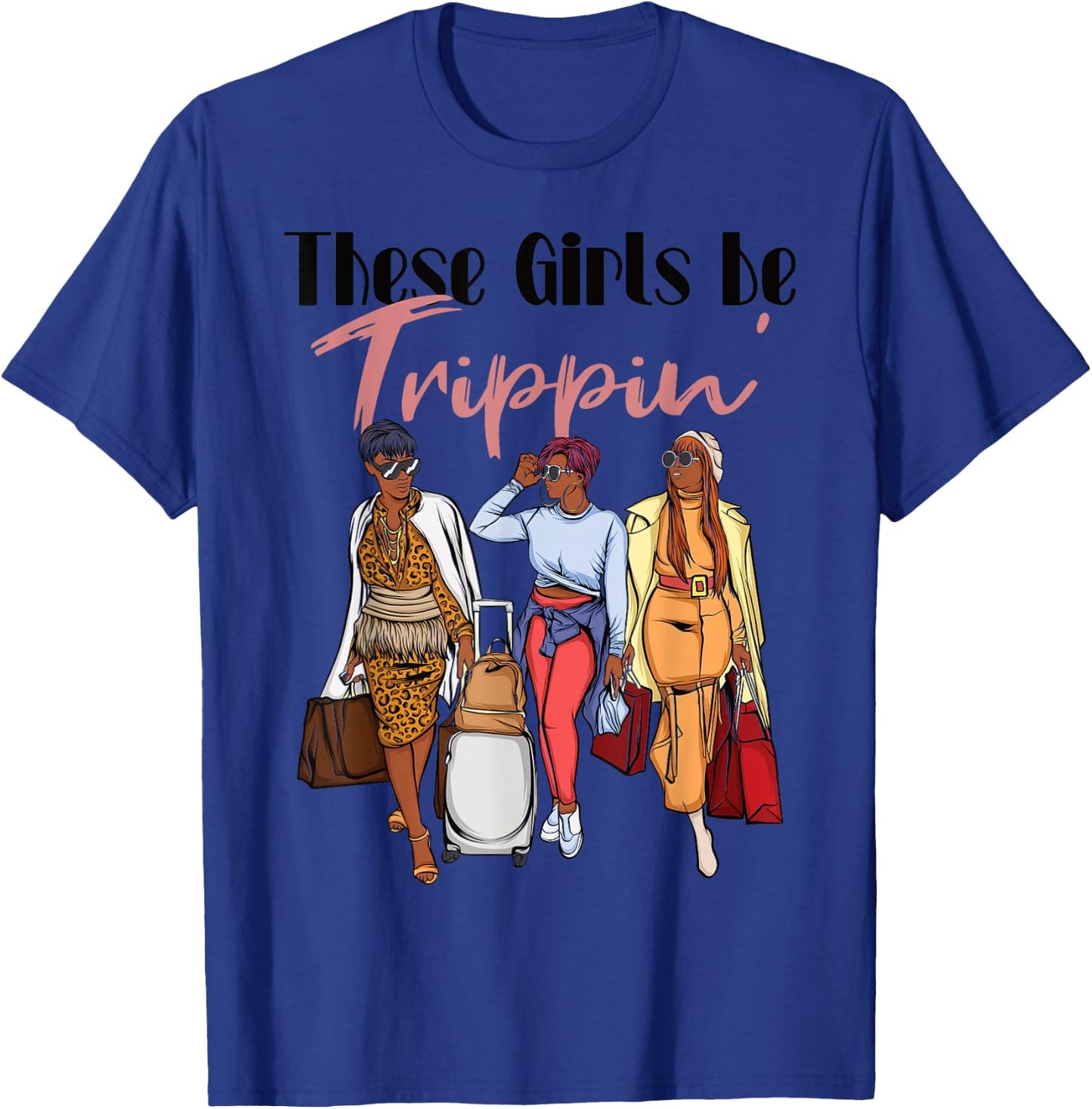 The Girls Be Trippin' Girls Trip for Black Women T-Shirt - T-Shirt | Royal
