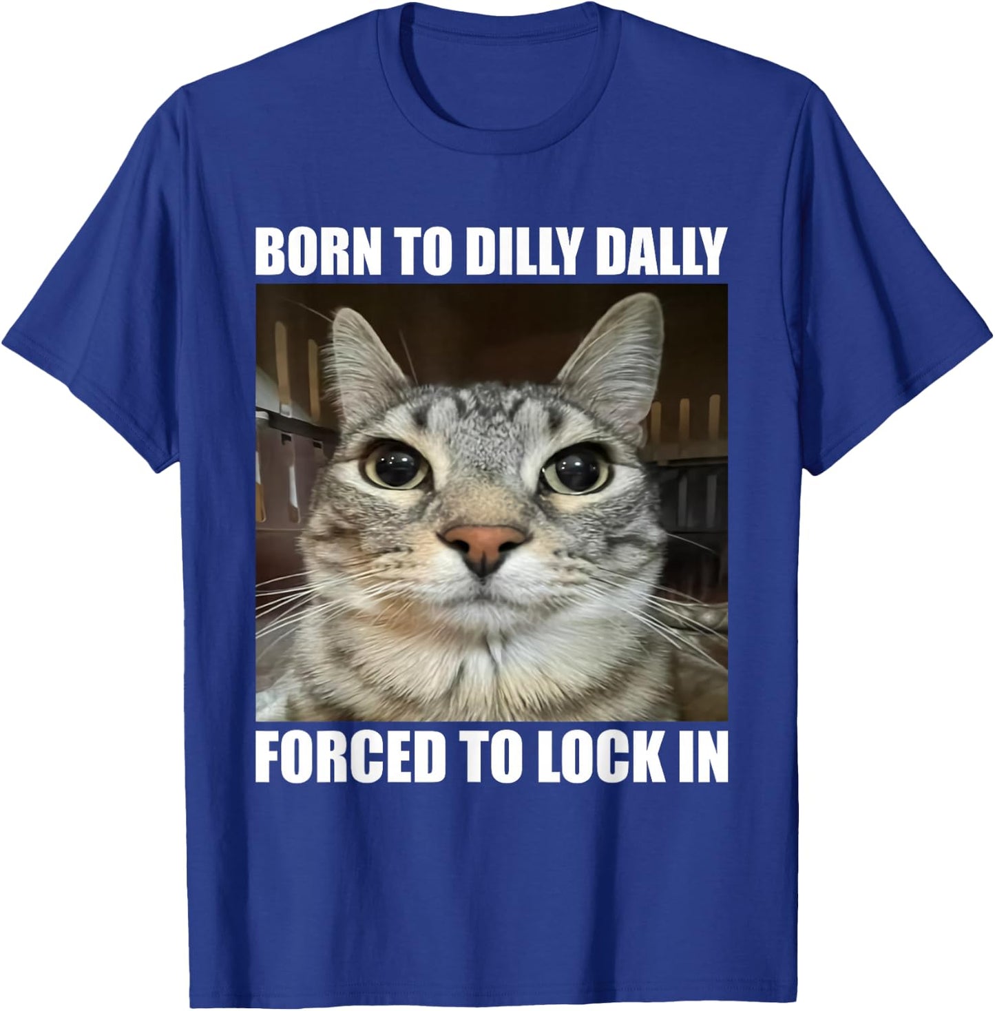 Born To Dilly Dallly Forced To Lock In Cat Lover T-Shirt - T-Shirt | Royal