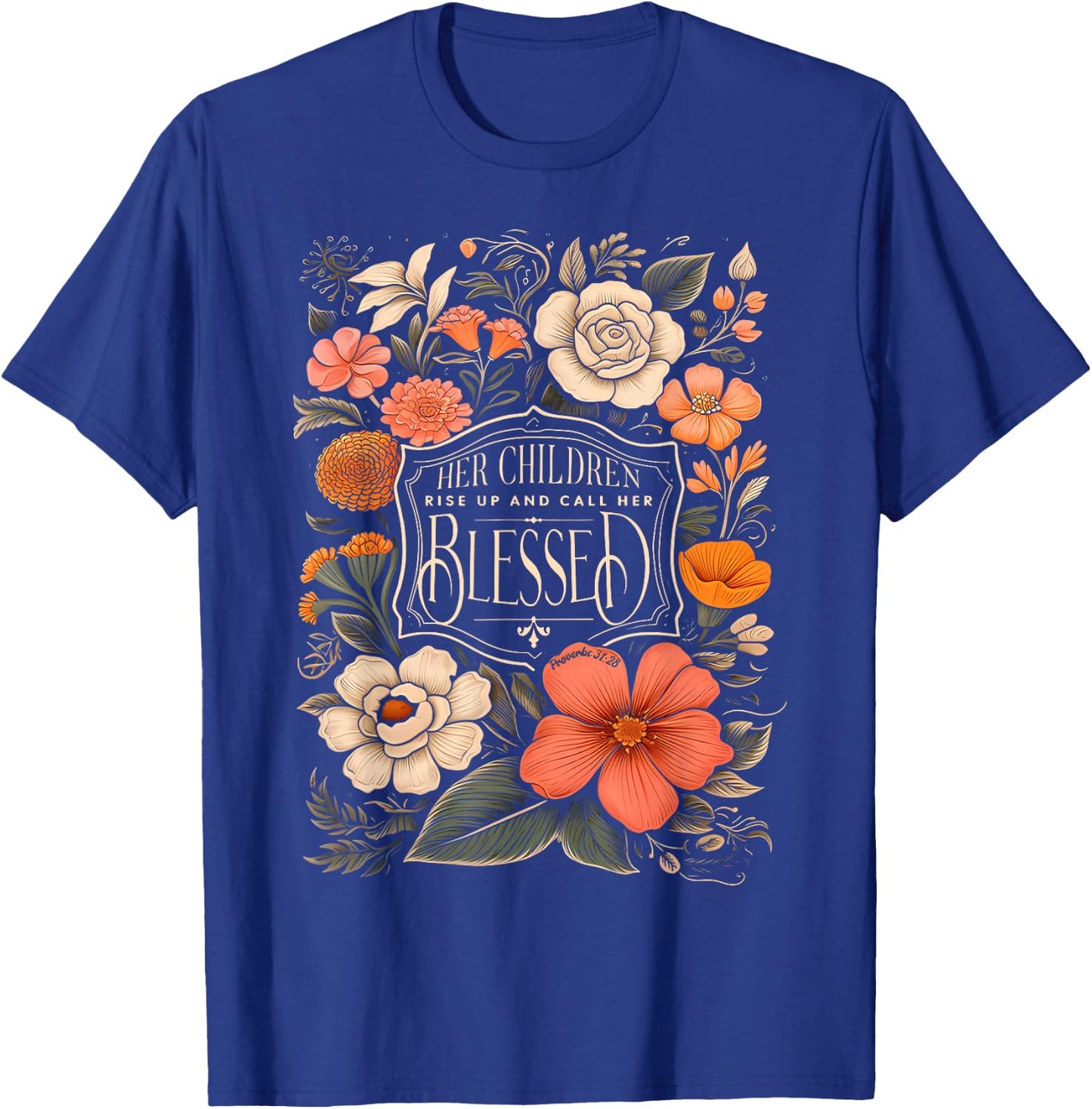 Her Children Rise Up And Call Her Blessed Christian Floral T-Shirt - T-Shirt | Royal