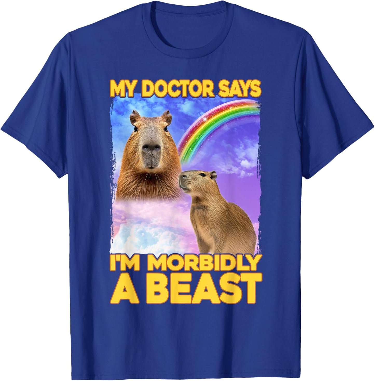 My Doctor Says I'm Morbidly A Beast Capybara T-Shirt - T-Shirt | Royal