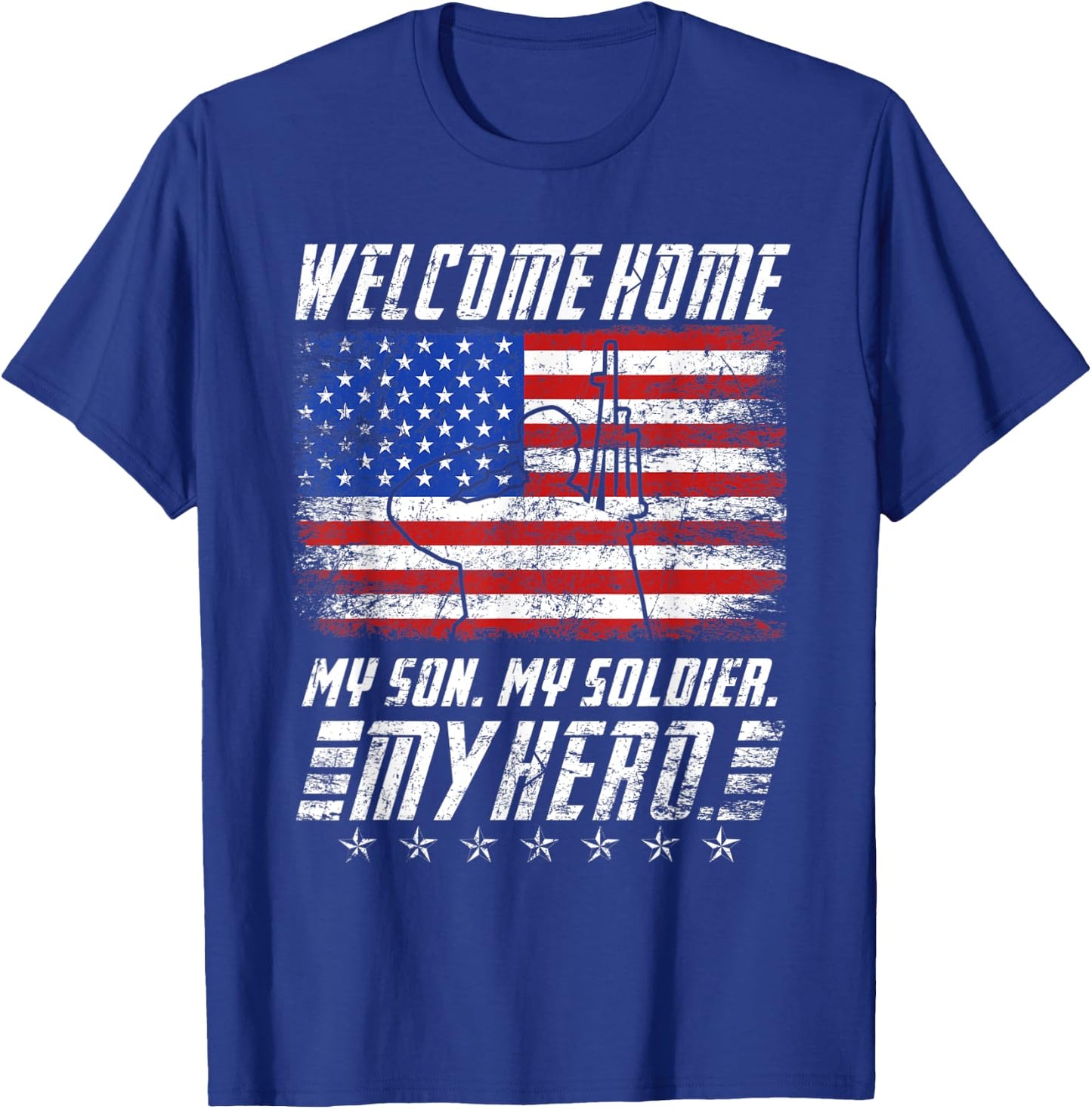 Welcome Home my Son my Soldier Hero USA Patriots T-Shirt - T-Shirt | Royal