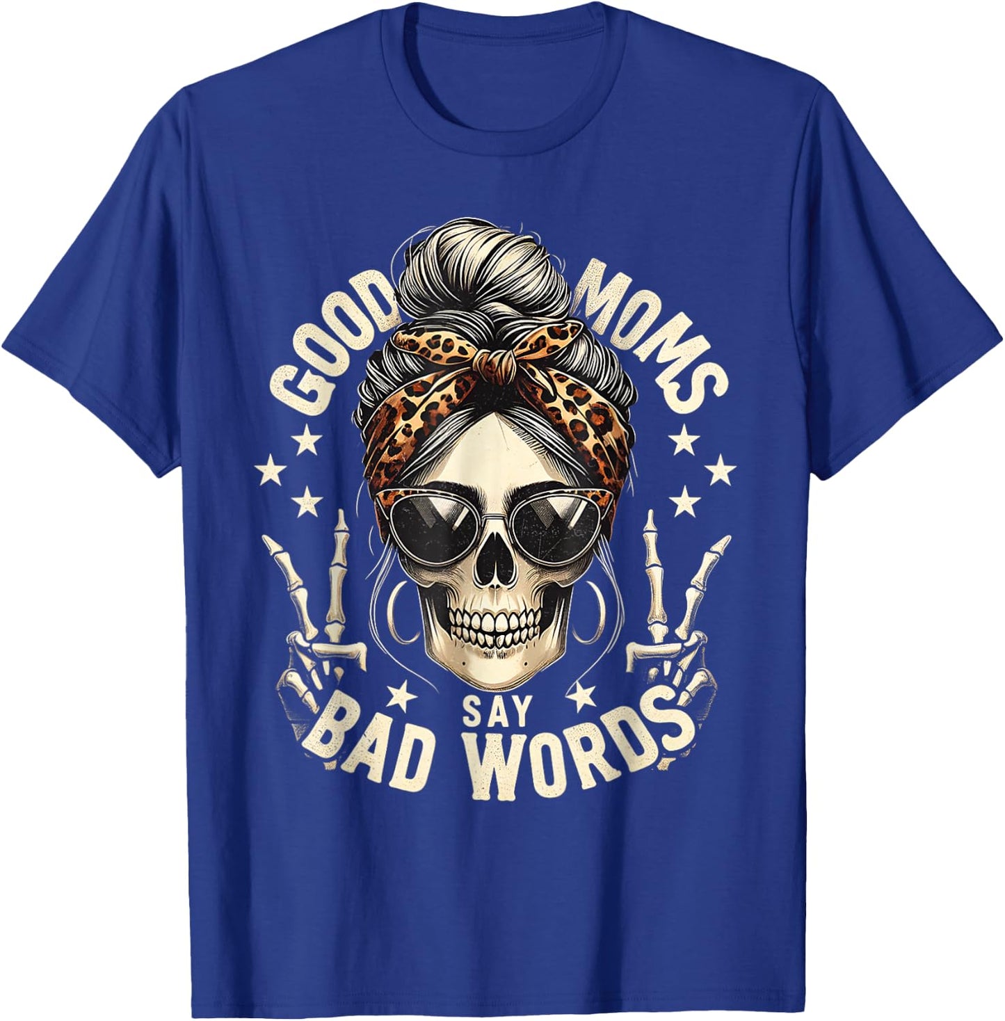 Good Moms Say Bad Words Funny Messy Bun Mom Skeleton Leopard T-Shirt - T-Shirt | Royal