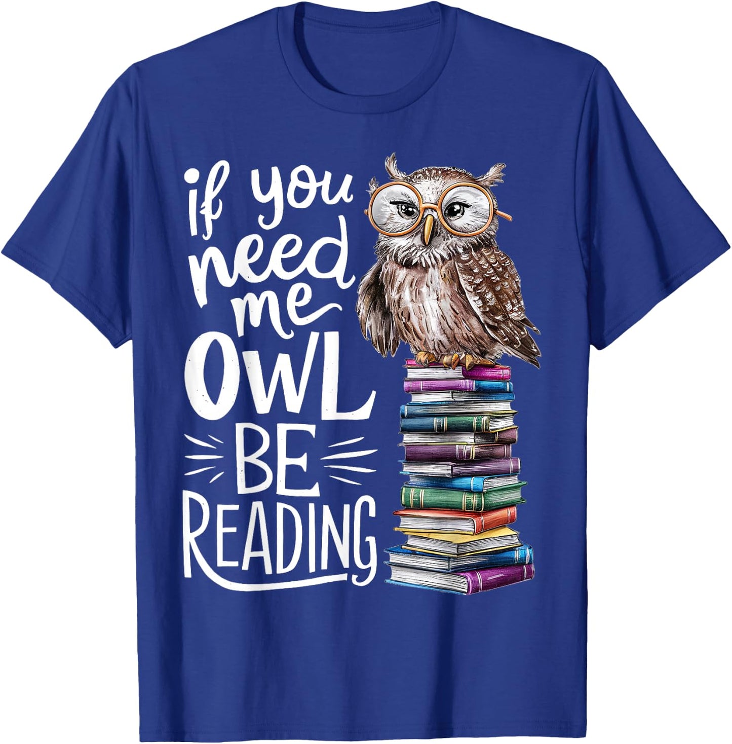 If You Need Me Owl Be Reading Cute Owl Book Lover T-Shirt - T-Shirt | Royal