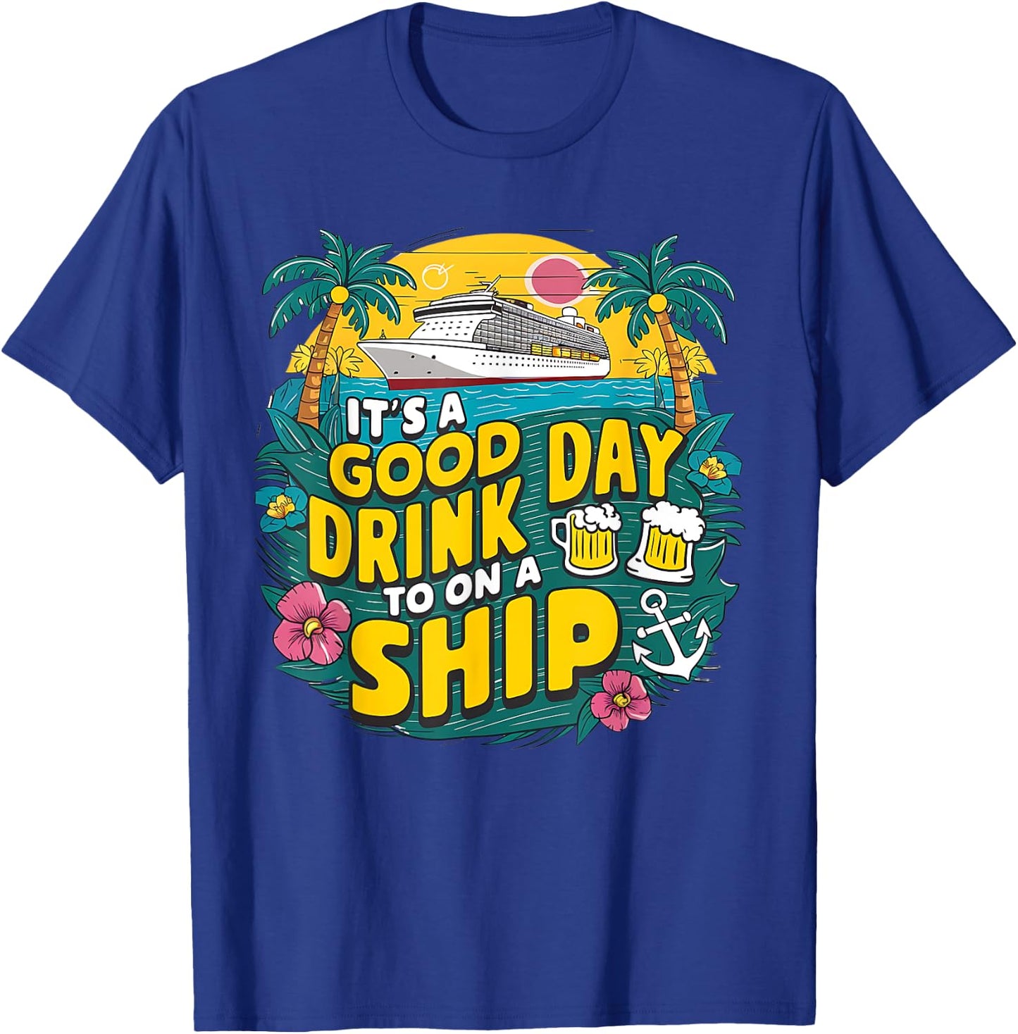 It's A Good Day To Drink On A Ship funny Cruise Vacation T-Shirt - T-Shirt | Royal