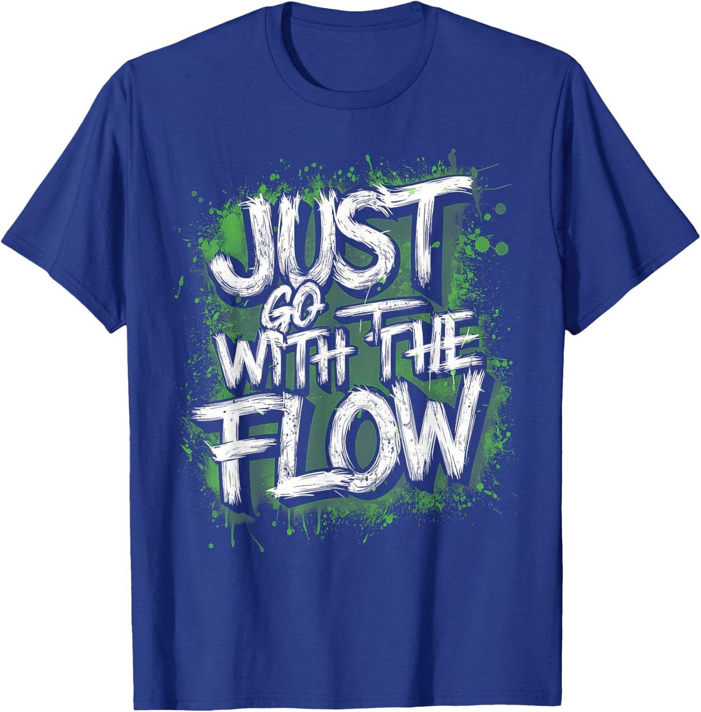 Flow Chill Vibe Green Splash Active , Just Go With The T-Shirt - T-Shirt | Royal