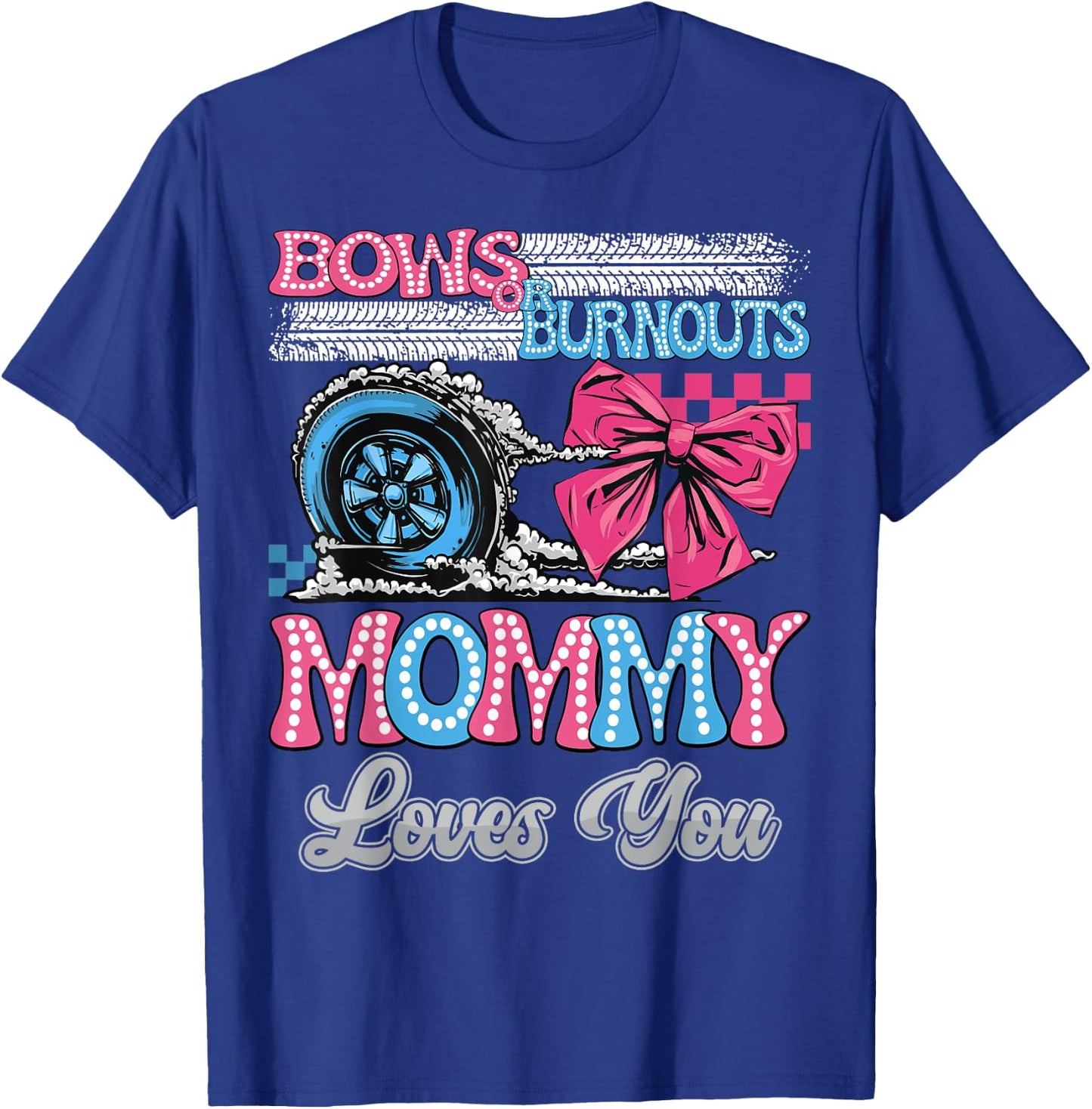 Burnouts or Bows Mommy Loves You Gender Reveal Party T-Shirt - T-Shirt | Royal