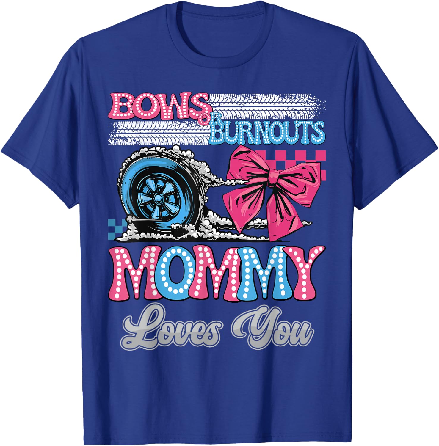 Burnouts or Bows Mommy Loves You Gender Reveal Party T-Shirt - T-Shirt | Royal