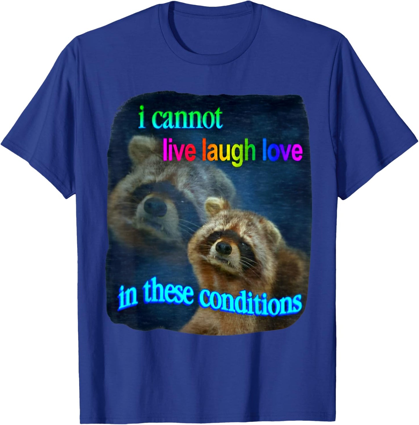 Raccoon Funny I Cannot Live Laugh Loves In These Conditions T-Shirt - T-Shirt | Royal