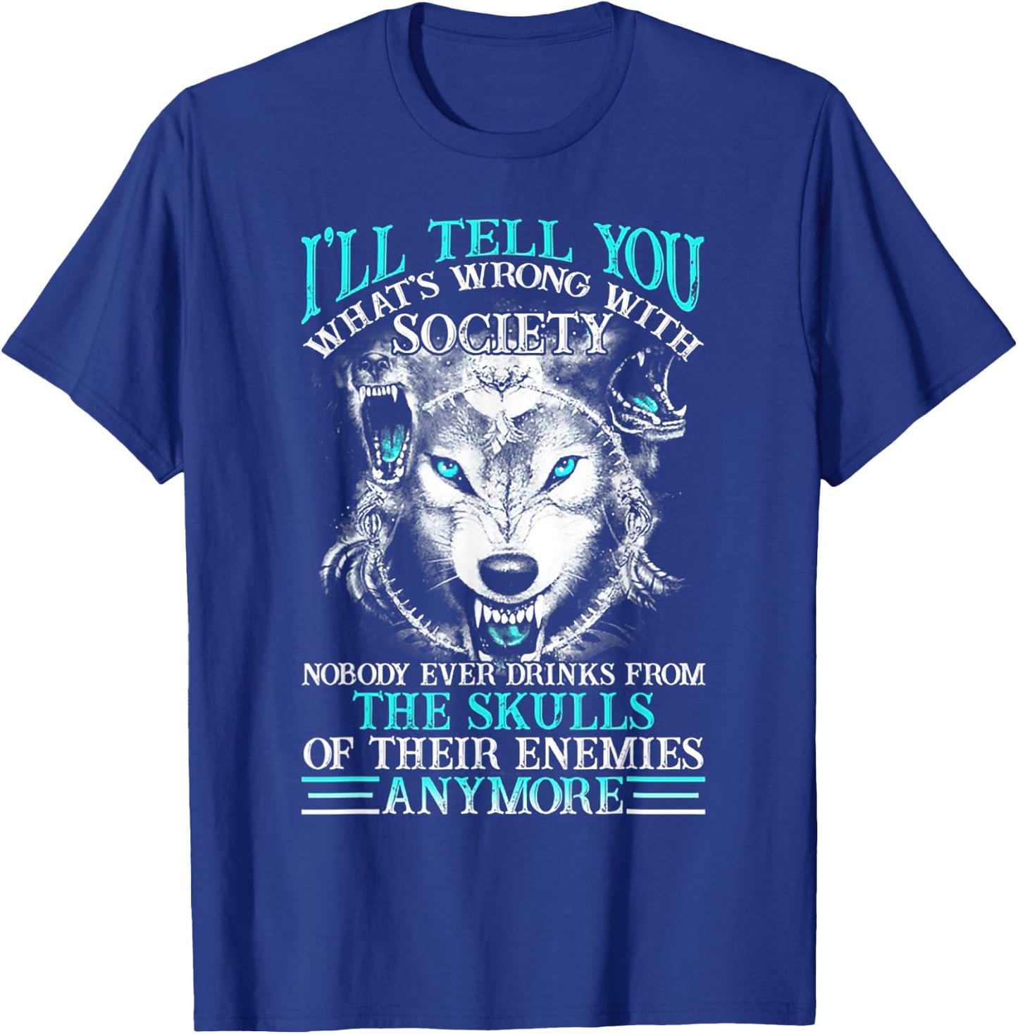 I'll Tell You What's Wrong With Society Funny Wolf T-Shirt - T-Shirt | Royal