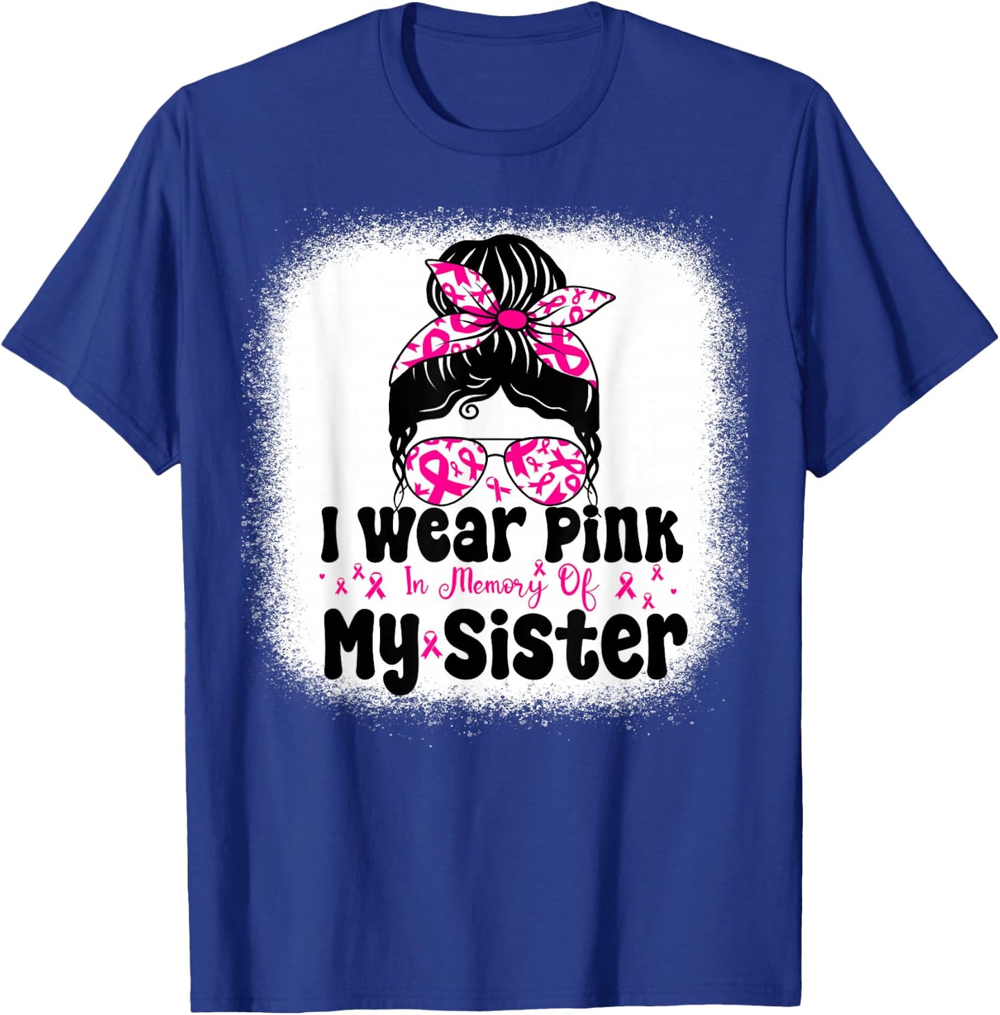 I Wear Pink In Memory Of My Sister Messy bun Breast Cancer T-Shirt - T-Shirt | Royal