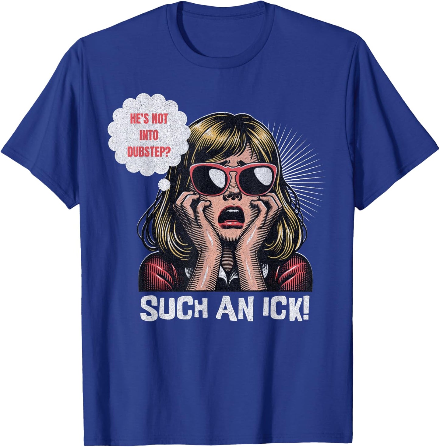 He's Not Into Dubstep? Such An Ick! Dub Festival And Rave T-Shirt - T-Shirt | Royal