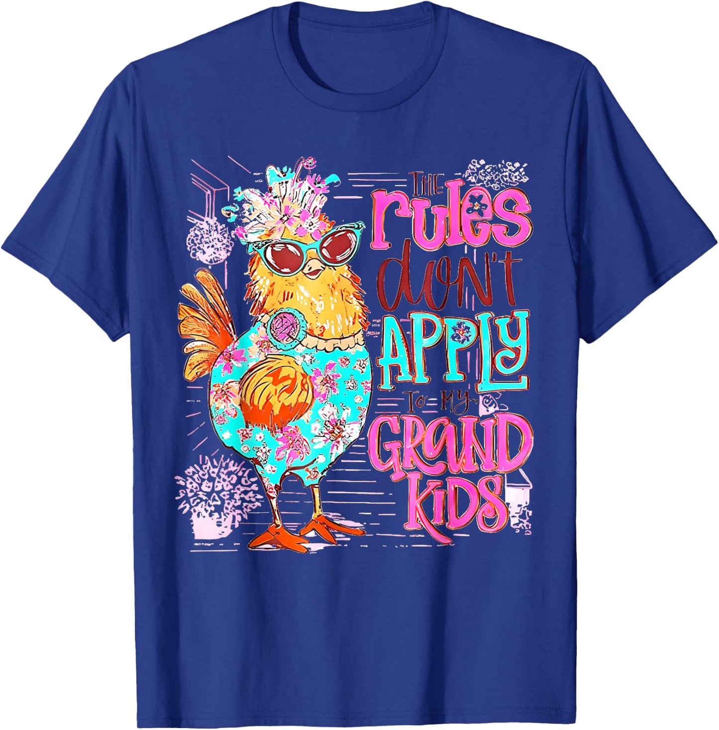 Chicken The Rules Don't Apply To My Grandkids Funny T-Shirt - T-Shirt | Royal