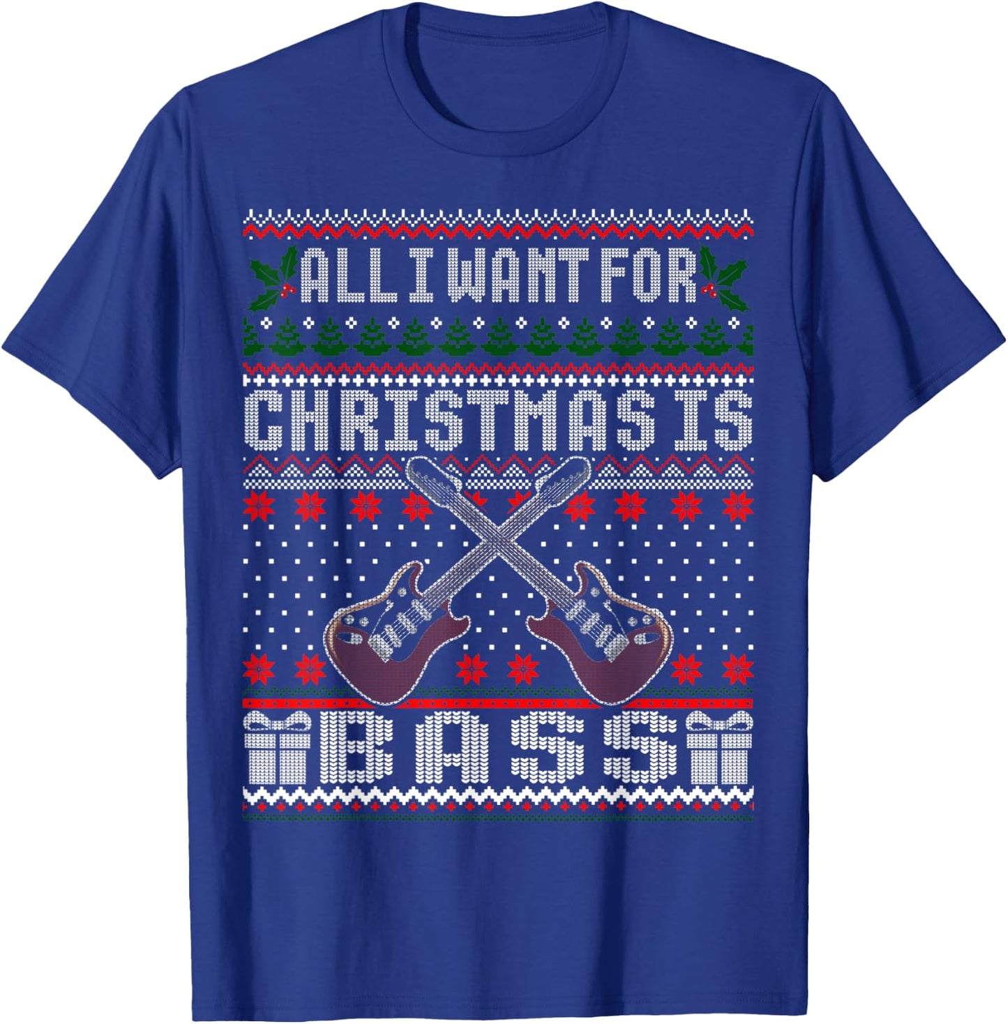 I want for Christmas is Bass Guitar Ugly Christmas Sweater T-Shirt - T-Shirt | Royal