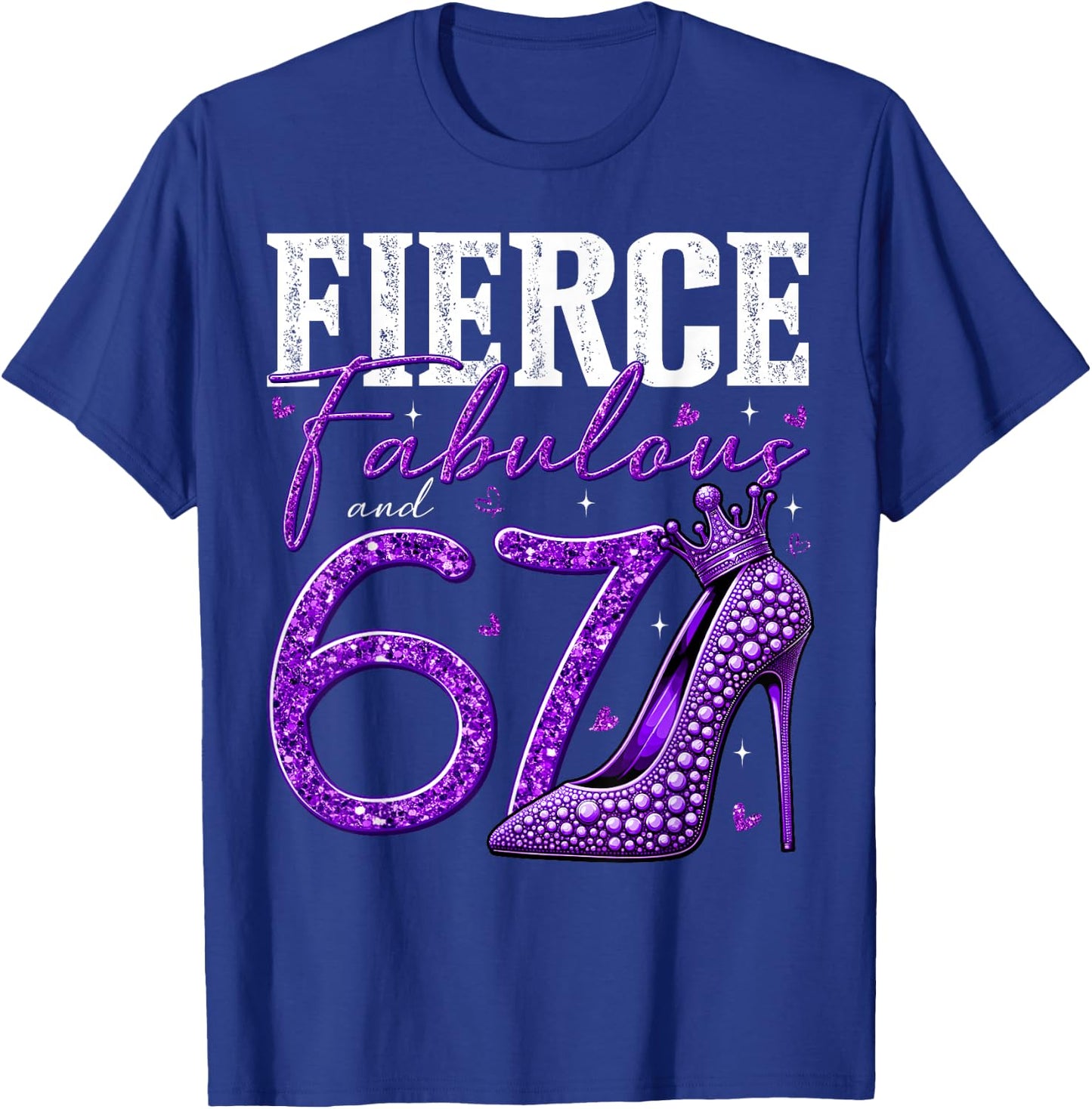 67th Birthday Fierce Fabulous and 67 Year Old Gifts Heels T-Shirt - T-Shirt | Royal