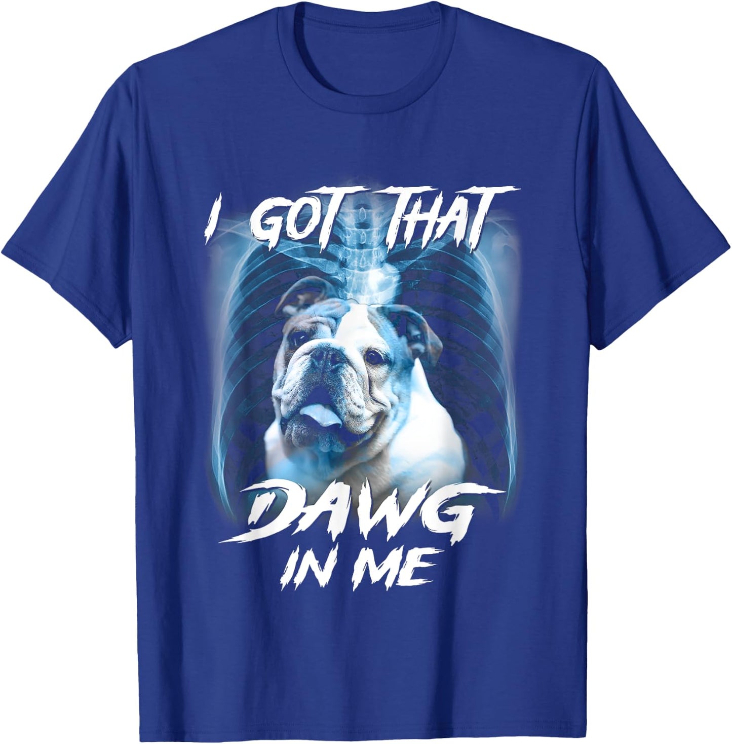 Graphic Bulldogs Lovers Funny Animal I Got That Dawg In Me T-Shirt - T-Shirt | Royal