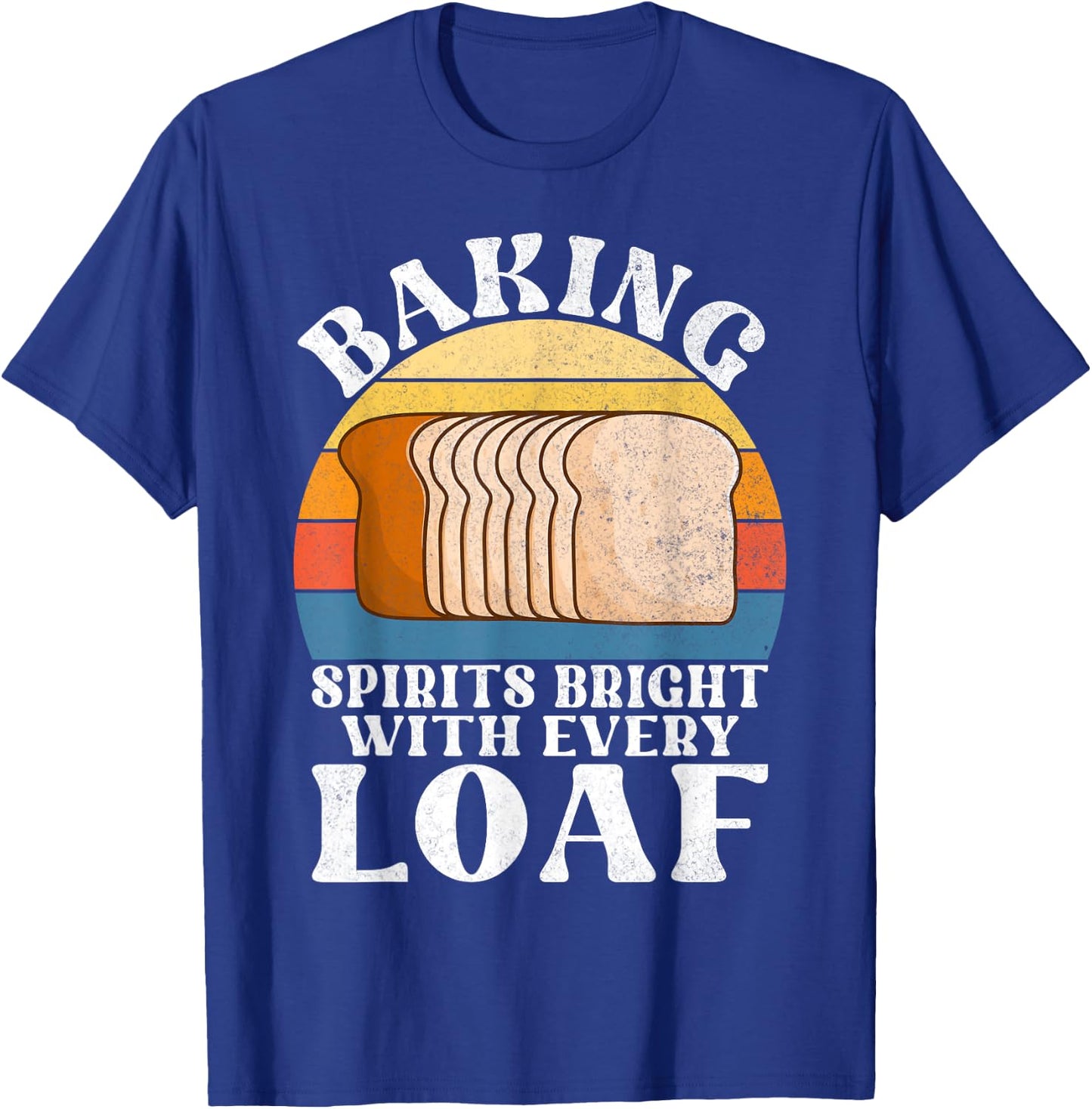 Baking Spirits bright with every Loaf Bread Baking T-Shirt - T-Shirt | Royal