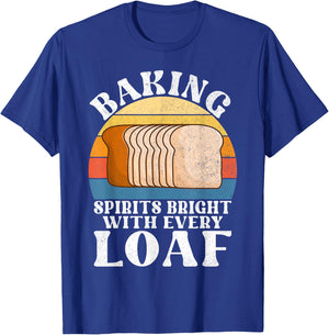 Baking Spirits bright with every Loaf Bread Baking T-Shirt - T-Shirt | Royal