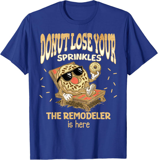 Remodeler Funny Donut Quote Home Remodeling Basement Attic T-Shirt - T-Shirt | Royal